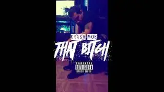 Crash Mob - That Bitch | Prod.By Trap Mafia (Enginee