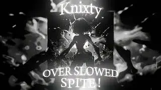 Knixty - SPITE! (OVER SLOWED + REVERB) funk phonk