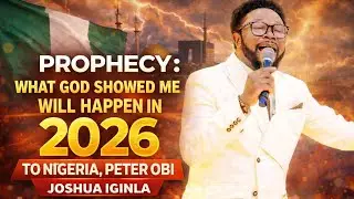 PROPHECY: What God Showed Me Will Happen in 2026 to Nigeria & Peter Obi | Joshua Iginla