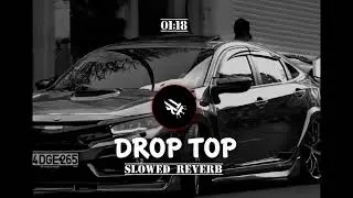 Drop Top Slowed & Revorb  | Extra Bass song | AP Dillion #ap #music #tranding