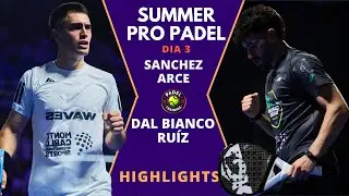🔥 Maxi S&aacute;nchez / Arce vs Dal Bianco / &Aacute;lex Ruiz | Summer Pro Padel 2026 &ndash; D&iacute;a 3 | Highlights
