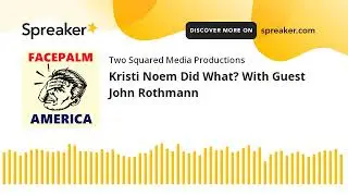 Kristi Noem Did What? With Guest John Rothmann (part 1 of 2)