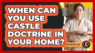When Can You Use Castle Doctrine In Your Home?