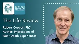 Understanding the Life Review with Dr. Robert Coppes