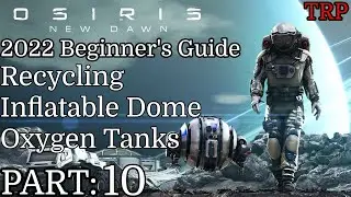 Osiris: New Dawn Beginner's Guide 2022 | PT10 | Recycling - Oxygen Tanks - Inflatable Dome | PC