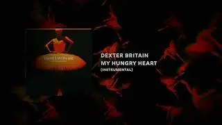 Dexter Britain - My Hungry Heart (Instrumental)