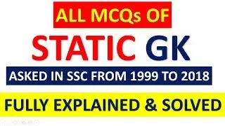 ALL MCQs OF STATIC GK ASKED IN SSC FROM 1999 TO 2018 FULLY EXPLAINED & SOLVED