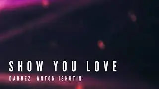 💖´ *•.¸♥¸.• DaBuzz_Anton Ishutin - Show You Love    •.¸♥¸.•*´💖