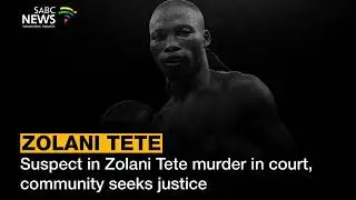 Suspect in Zolani Tete murder in court, community seeks justice