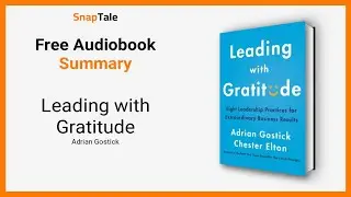 Leading with Gratitude by Adrian Gostick: 9 Minute Summary