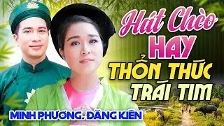 HÁT CHÈO HAY THỔN THỨC TRÁI TIM - Minh Phương & Đăng Kiên Khiến Triệu Người Thổn Thức Vì Quá Ngọt