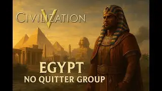 Civ 5 Egypt No Quitter Group Fear me CS [Part 1]