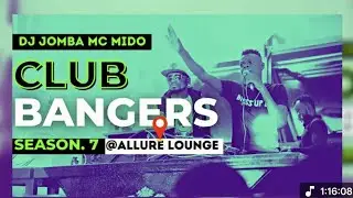 CLUB BANGERS SEASON 7 @ALLURE LOUNGE DJ JOMBA MC MIDO
