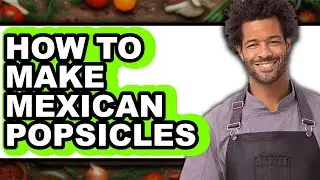 How to Make Mexican Popsicles (UPDATED)