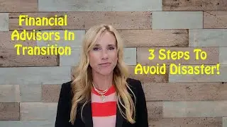 Financial Advisor Making A Move? 3 Crucial Tips To Avoid Disaster!