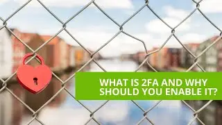 What is 2FA and why should you enable it?
