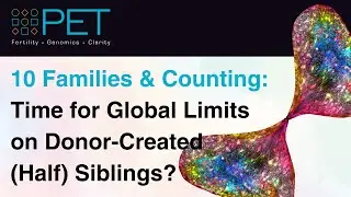 10 Families and Counting: Time for Global Limits on Donor-Created (Half-) Siblings?