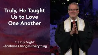 Truly He Taught Us to Love One Another | Rev. Adam Hamilton | Church of the Resurrection
