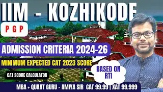 IIM Kozhikode PGP 2024-26 - Selection Criteria, Cutoffs, Safe CAT Score - | Based on RTI : AMIYA SIR
