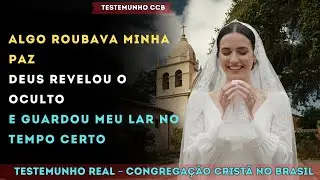 TESTEMUNHO CCB – DEUS REVELOU O OCULTO E GUARDOU MEU LAR