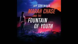 Marah Chase and The Fountain Of Youth: A Novel - Jay Stringer