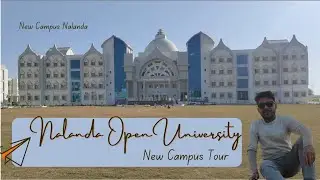 Nalanda Open University New Campus Full Tour | NOU Campus Nalanda