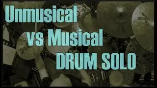 Unmusical vs Musical Drum Solo