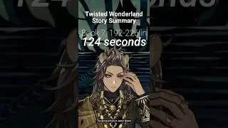 Twisted Wonderland Story Summary: Book 7 Chapters 192-226, in 124 Seconds