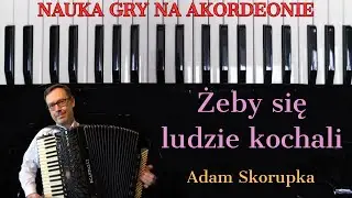 Żeby się ludzie kochali - Adam Skorupka - NAUKA GRY NA AKORDEONIE (accordion)
