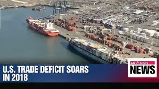 U.S. trade deficit soars to 10-year high in 2018, dealing blow to Trump