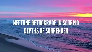 Neptune Retrograde in Scorpio &ndash; Depths of Surrender
