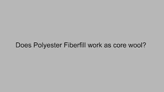 Is Polyester Fiberfill a good substitute for core wool?