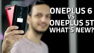OnePlus 6 vs OnePlus 5T: What's New and Different