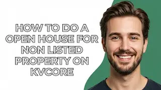 How to Do a Open House for Non Listed Property on Kvcore - GUIDE!