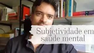 O trabalho com a subjetividade em saúde mental
