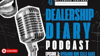 Dealership Diary Podcast Episode 3: Dynamic BDC Sells Cars