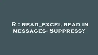 R : read_excel read in messages- Suppress?