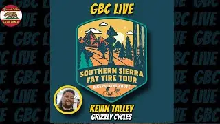 GBC LIVE: Southern Sierra Fat Tire Tour Recon с Кевином Тэлли