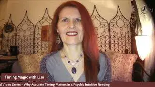 Why Does Accurate Timing Matter in a Psychic or Intuitive Reading - Timing Magic with Lisa Allen MH
