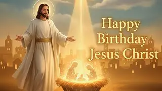Happy Birthday Jesus Christ | Christmas Worship Song | Celebrating the Birth of Our Savior