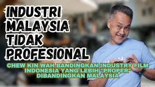 Chew Kin Wah ungkap Industry Malaysia tidak “proper” dibanding Indonesia