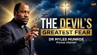 The devil greatest fear || DR MYLES MUNROE