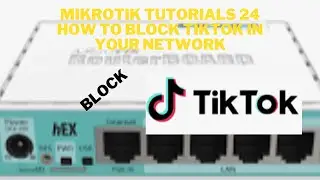 MIKROTIK TUTORIALS 24 HOW TO BLOCK TIKTOK IN YOUR NETWORK