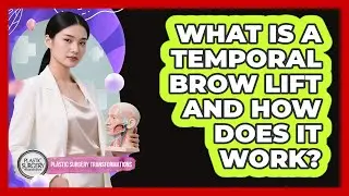 What Is A Temporal Brow Lift And How Does It Work? - Plastic Surgery Transformations
