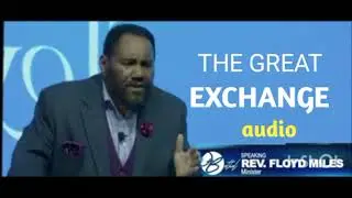 THE GREAT EXCHANGE || Rev. Floyd Miles || BCAG || San Antonio, Texas, USA 