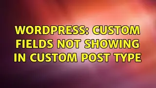 Wordpress: Custom fields not showing in custom post type (3 Solutions!!)