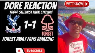 Forest away fans amazing | Crystal Palace 1-1 Nottingham Forest | Dore Reaction