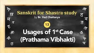 Sanskrit for Shastra-study by Br. Ved Chaitanya - Session 13 - 1st Case Usages  (Prathama Vibhakti)