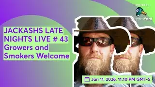 JACKASHS LATE NIGHTS LIVE # 43 Growers and Smokers Welcome