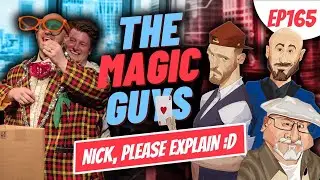 Nick, Please Explain :D #165 The Magic Guys
